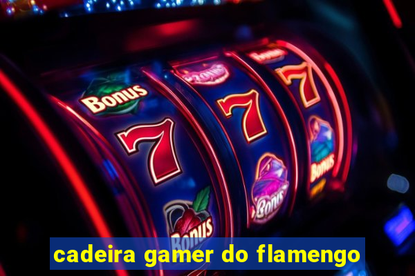 cadeira gamer do flamengo